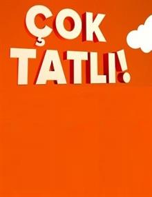 Çok Tatlı!
