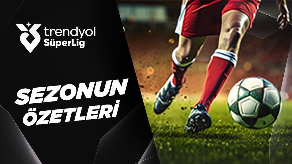 Trendyol Süper Lig Özetler - 23.Sezon 67.Bölüm HD İzle